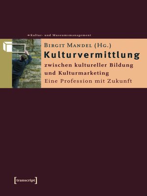cover image of Kulturvermittlung--zwischen kultureller Bildung und Kulturmarketing